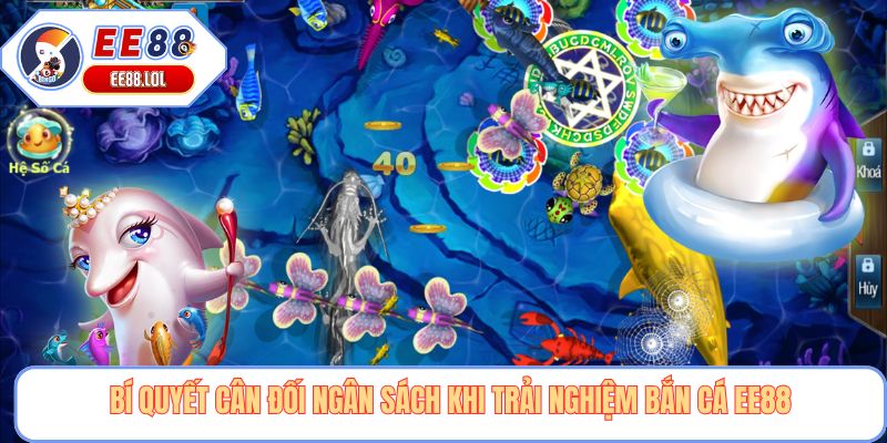 Bí quyết cân đối ngân sách khi trải nghiệm bắn cá EE88