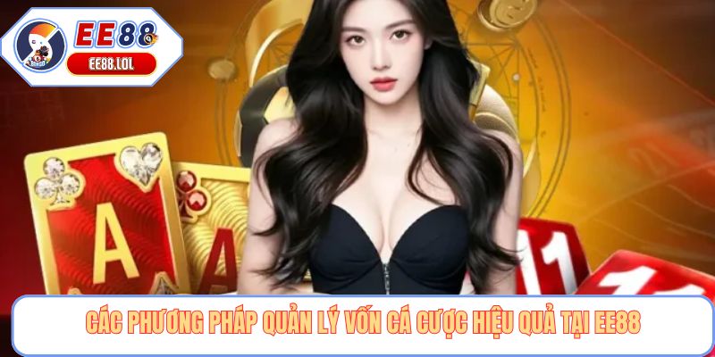 Các phương pháp quản lý vốn cá cược hiệu quả tại EE88
