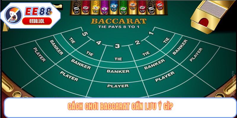 Cách chơi baccarat cần lưu ý gì?