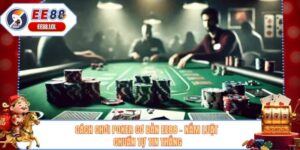 Cách Chơi Poker Cơ Bản EE88 - Nắm Luật Chuẩn Tự Tin Thắng