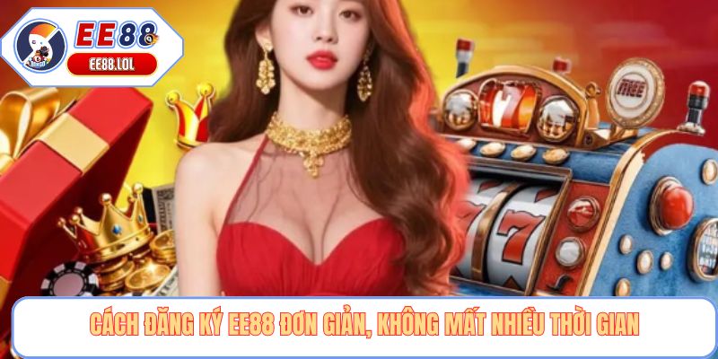 Cách đăng ký EE88 đơn giản, không mất nhiều thời gian