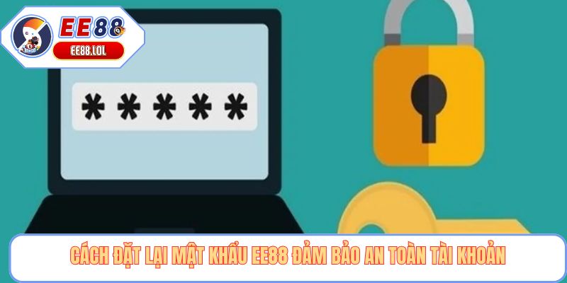 Cách đặt lại mật khẩu EE88 đảm bảo an toàn tài khoản
