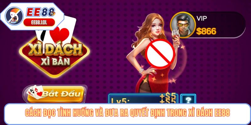 Cách đọc tình huống và đưa ra quyết định trong Xì dách EE88