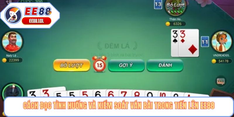 Cách đọc tình huống và kiểm soát ván bài trong Tiến lên EE88