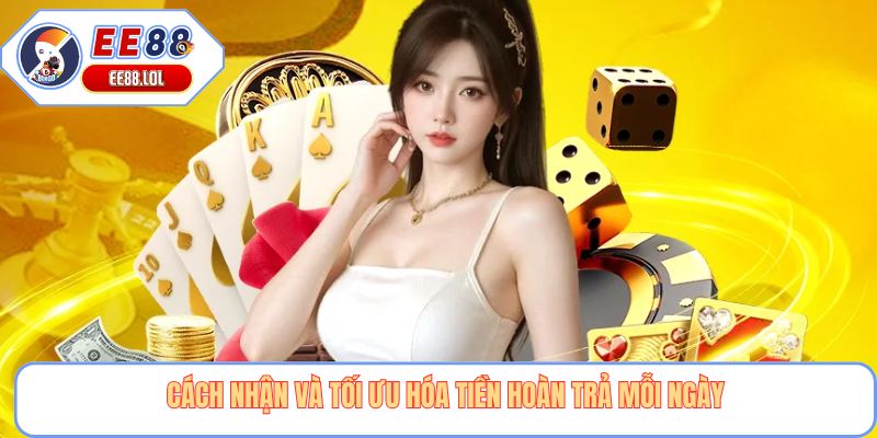 Cách nhận và tối ưu hóa tiền hoàn trả mỗi ngày