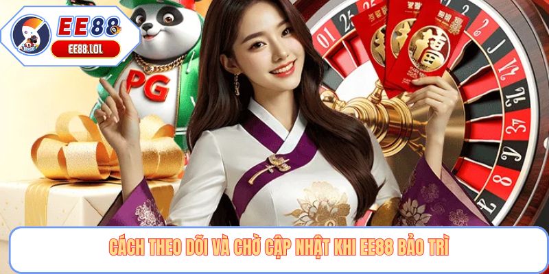 Cách theo dõi và chờ cập nhật khi EE88 bảo trì