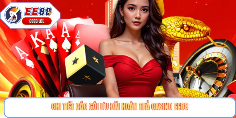 Chi tiết các gói ưu đãi hoàn trả Casino EE88