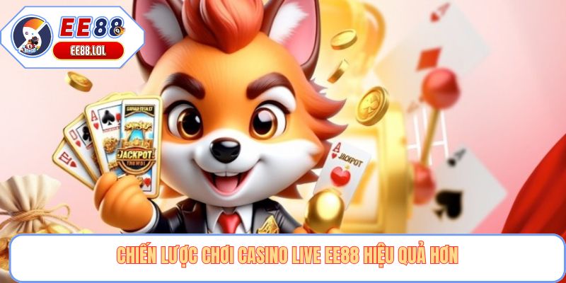 Chiến lược chơi casino live EE88 hiệu quả hơn