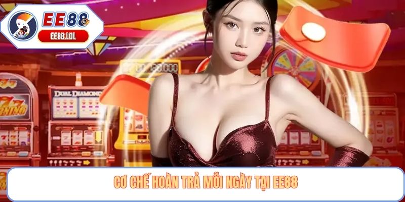 Cơ chế hoàn trả mỗi ngày tại EE88