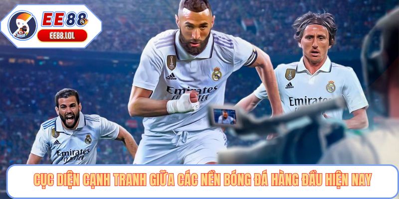 Cục diện cạnh tranh giữa các nền bóng đá hàng đầu hiện nay