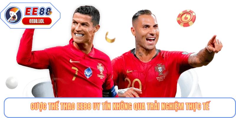 Cược thể thao EE88 uy tín không qua trải nghiệm thực tế