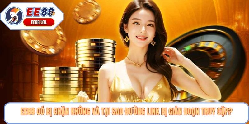 EE88 có bị chặn không và tại sao đường link bị gián đoạn truy cập?