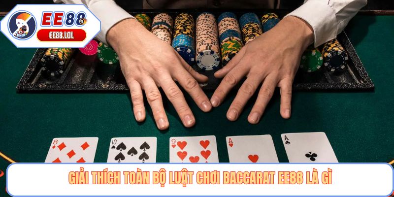 Giải thích toàn bộ luật chơi Baccarat EE88 là gì