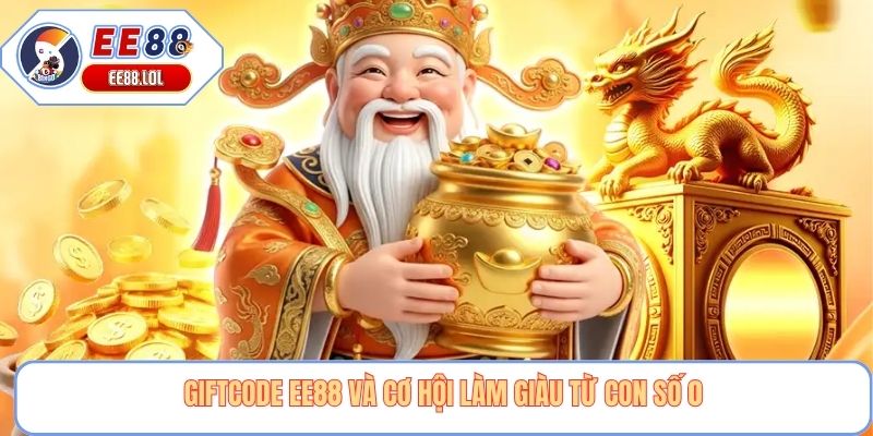 Giftcode EE88 và cơ hội làm giàu từ con số 0