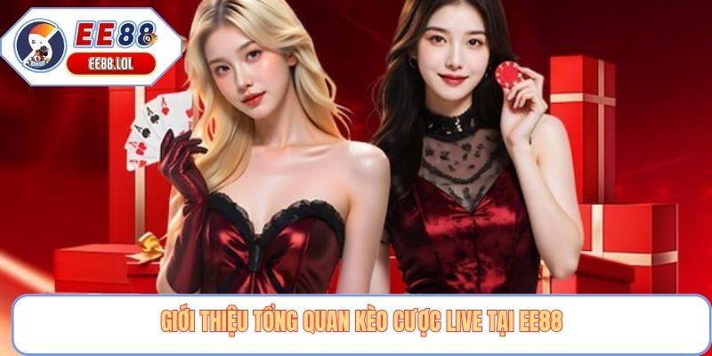Giới thiệu tổng quan kèo cược live tại EE88