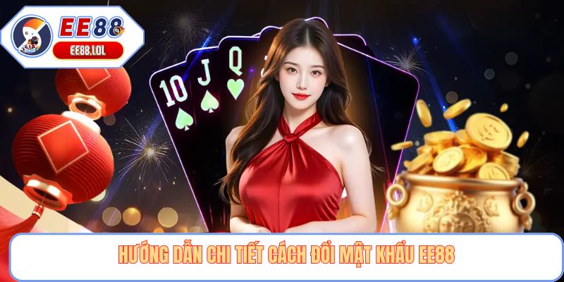 Hướng dẫn chi tiết cách đổi mật khẩu EE88