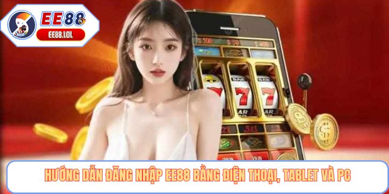Hướng dẫn đăng nhập EE88 bằng điện thoại, tablet và PC