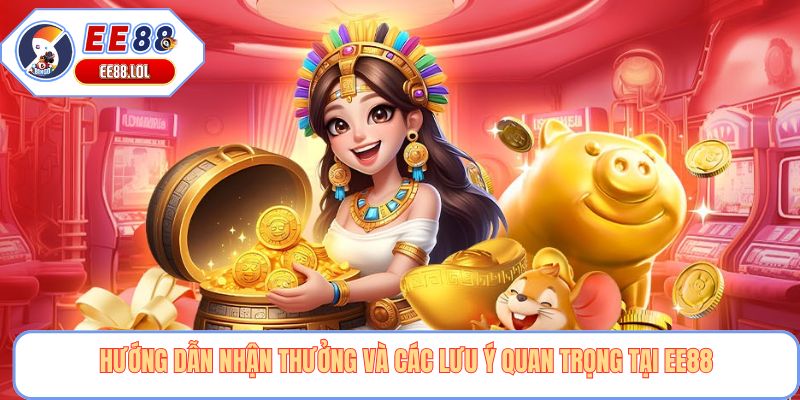 Hướng dẫn nhận thưởng và các lưu ý quan trọng tại EE88