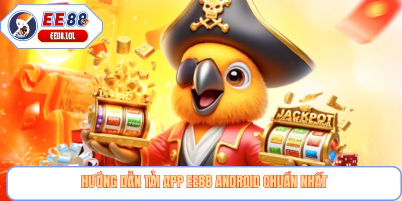 Hướng dẫn tải app EE88 android chuẩn nhất