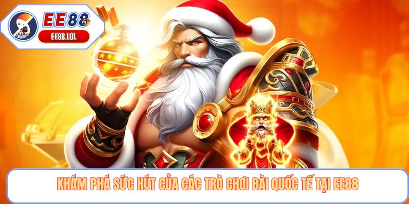 Khám phá sức hút của các trò chơi bài quốc tế tại EE88