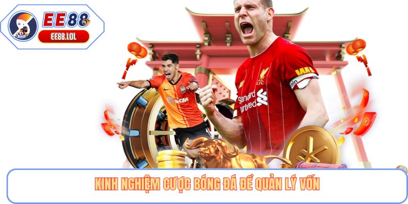 Kinh nghiệm cược bóng đá để quản lý vốn