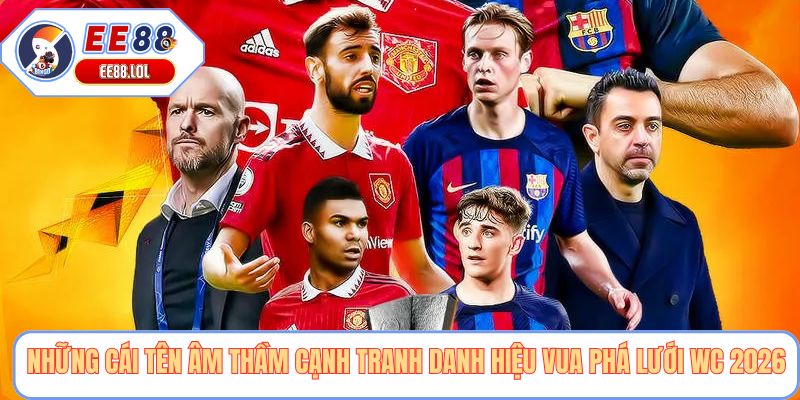 Những cái tên âm thầm cạnh tranh danh hiệu Vua phá lưới WC 2026