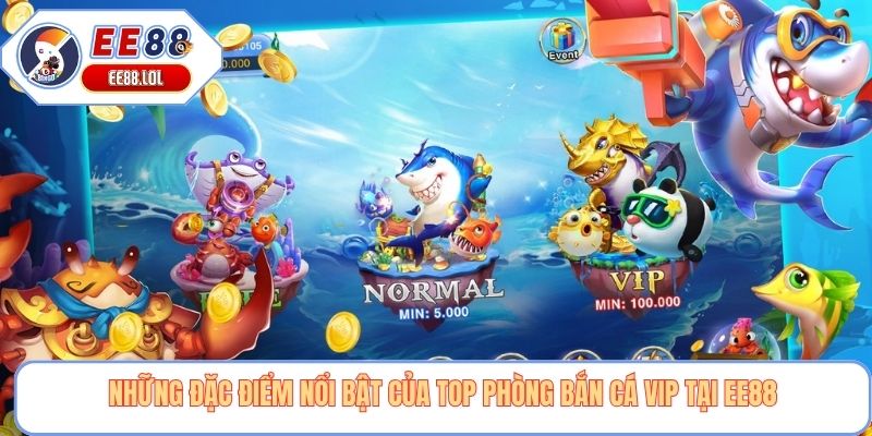Những đặc điểm nổi bật của top phòng bắn cá VIP tại EE88