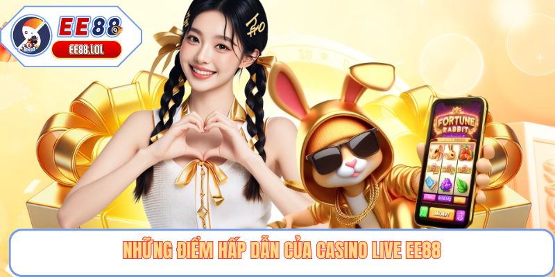 Những điểm hấp dẫn của casino live EE88