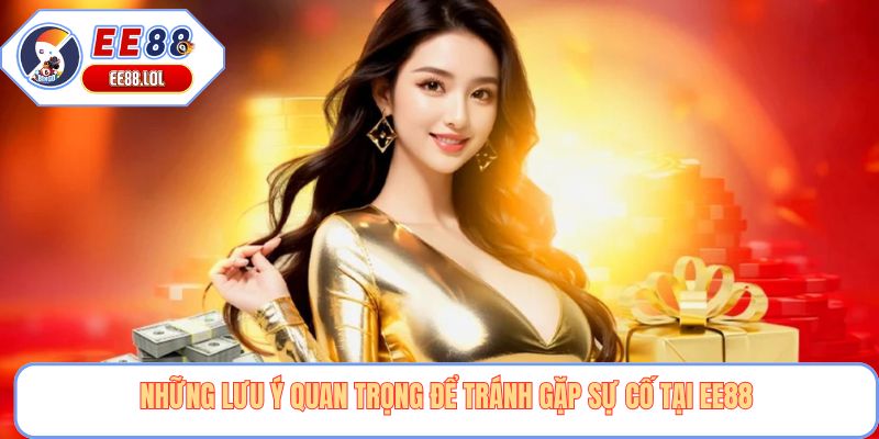 Những lưu ý quan trọng để tránh gặp sự cố tại EE88