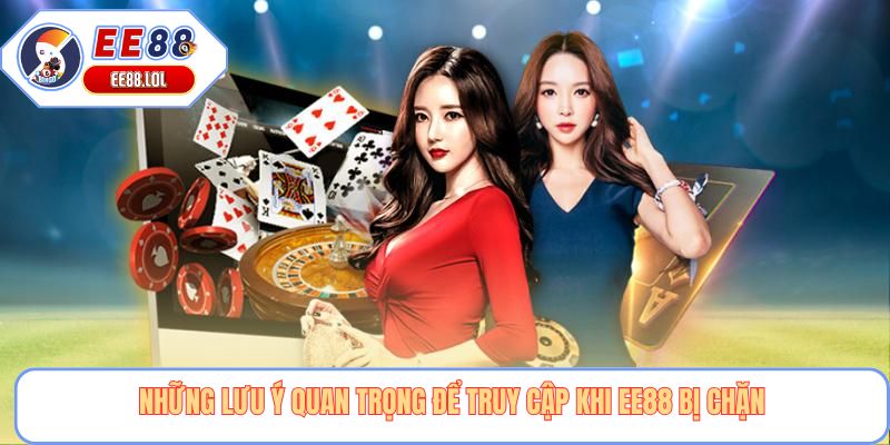 Những lưu ý quan trọng để truy cập khi EE88 bị chặn