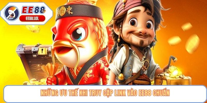 Những ưu thế khi truy cập link vào EE88 chuẩn