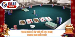 Poker EE88 Là Gì? Giải Mã Tựa Game Casino Kinh Điển 2026