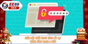 Quên Mật Khẩu EE88? Cách Lấy Lại Thành Công Trong 3 Phút