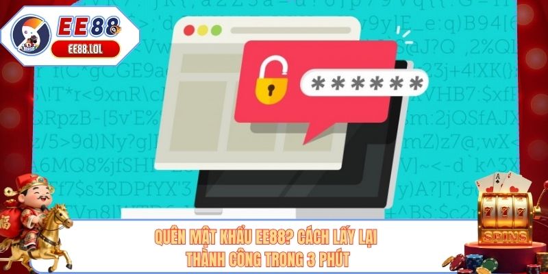 Quên Mật Khẩu EE88? Cách Lấy Lại Thành Công Trong 3 Phút