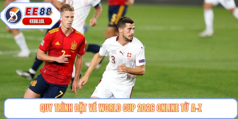 Quy trình đặt vé World Cup 2026 online từ A-Z