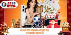 Tải App EE88 Android - Cài Đặt File APK Nhanh, Không Lỗi