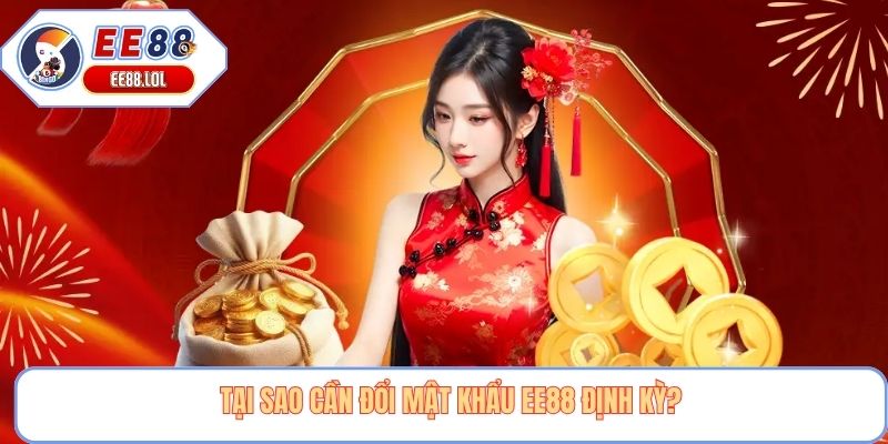 Tại sao cần đổi mật khẩu EE88 định kỳ?