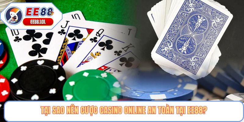 Tại sao nên cược casino online an toàn tại EE88?