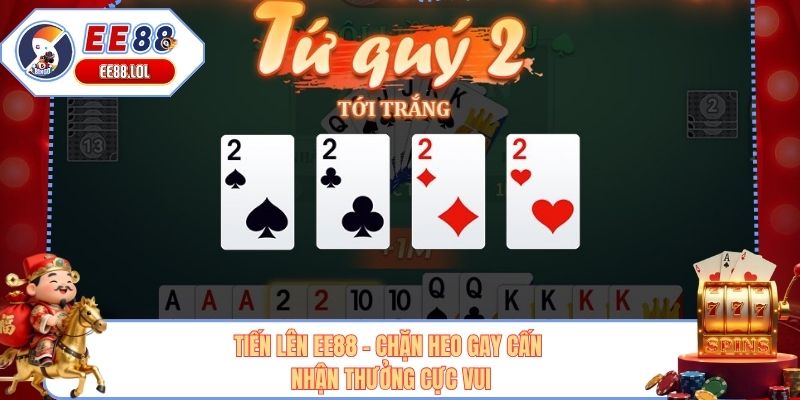 Tiến Lên EE88 - Chặn Heo Gay Cấn Nhận Thưởng Cực Vui