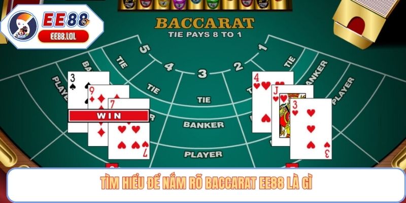 Tìm hiểu để nắm rõ baccarat EE88 là gì