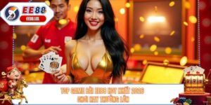 Top Game Bài EE88 Hot Nhất 2026 - Chơi Hay Thưởng Lớn