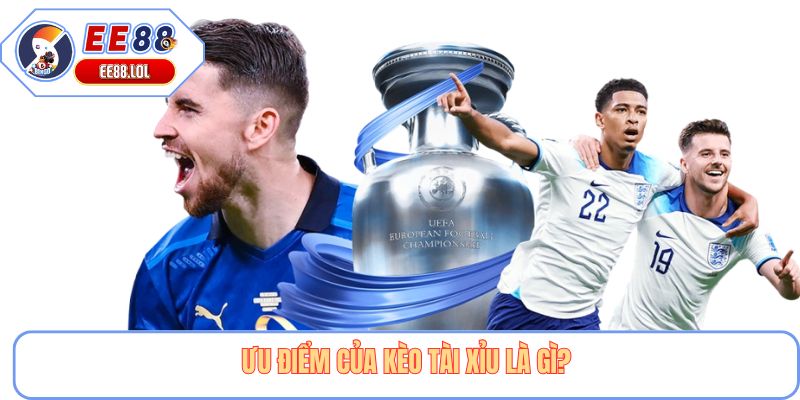 Ưu điểm của kèo tài xỉu là gì?