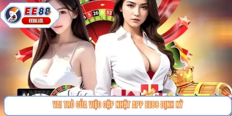 Vai trò của việc cập nhật app EE88 định kỳ