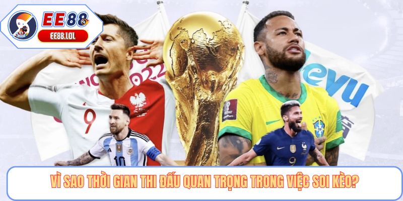 Vì sao thời gian thi đấu quan trọng trong việc soi kèo?