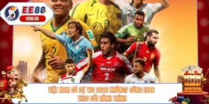 Việt Nam Có Dự WC 2026 Không? Cùng EE88 Theo Dõi Hành Trình