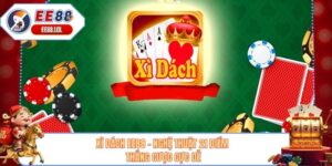 Xì Dách EE88 - Nghệ Thuật 21 Điểm Thắng Cược Cực Dễ