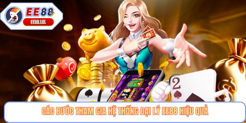 Các bước tham gia hệ thống đại lý EE88 hiệu quả
