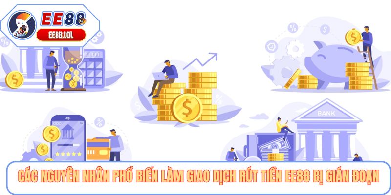 Các nguyên nhân phổ biến làm giao dịch rút tiền EE88 bị gián đoạn