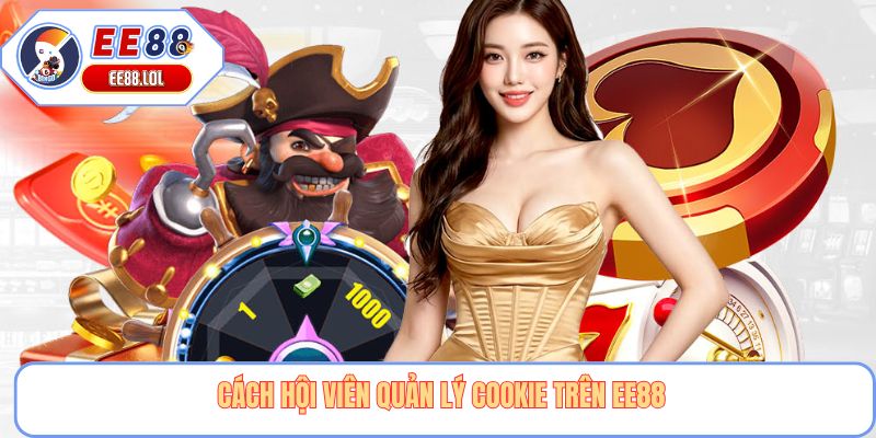 Cách hội viên quản lý cookie trên EE88 