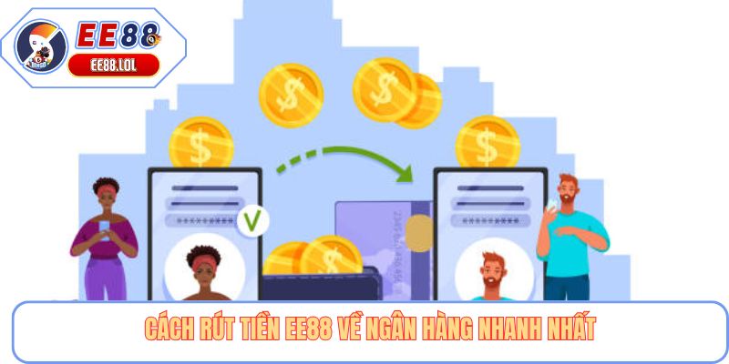 Cách rút tiền EE88 về ngân hàng nhanh nhất
